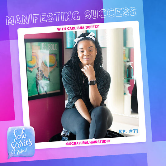 Sola Stories Podcast: Episode 71: Manifesting Success w/ Carlisha Duffey